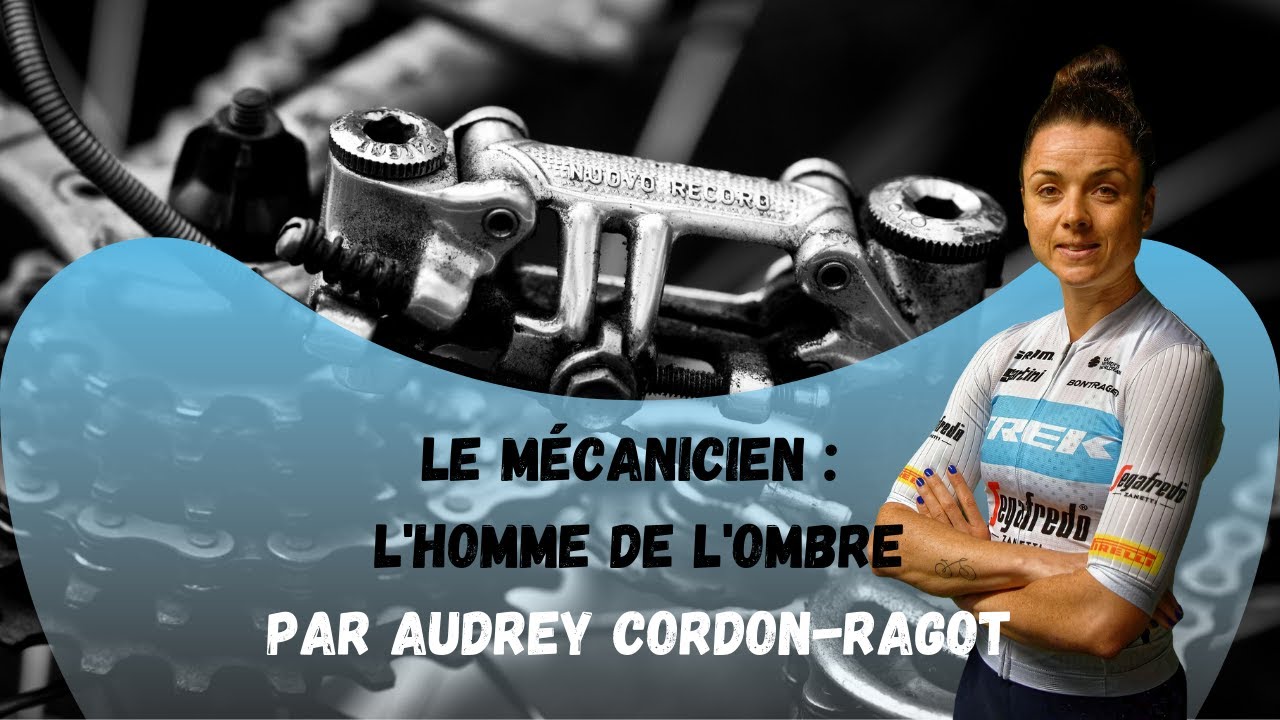 Le mécanicien, “l’homme de l’ombre” selon la cycliste Audrey Cordon-Ragot
