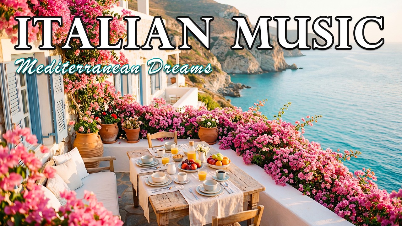 The Best 🇮🇹 Italian Music 🎶Italian Vibes🎶2+ Hour Scenic Amalfi Coast Music for Relaxation & Serenity