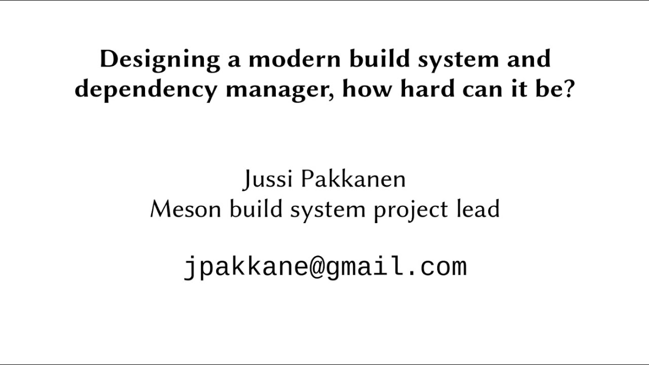 Designing a modern build system and dependency manager, how hard can it be? - Jussi Pakkanen