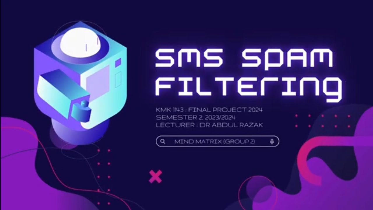 KMK1143 ARTIFICIAL INTELLIGENCE - SMS SPAM FILTERING (MIND MATRIX)