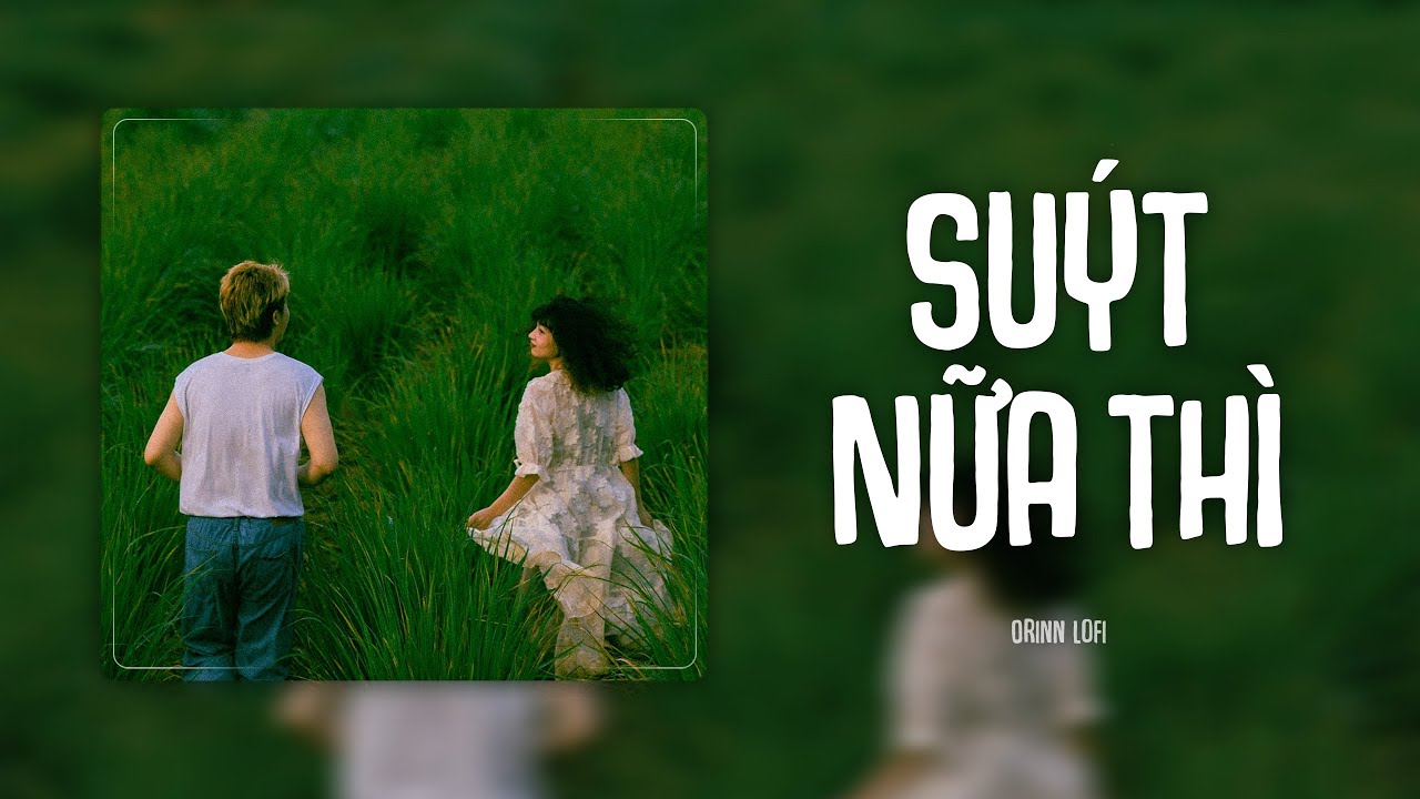 Suýt Nữa Thì (Orinn Lofi Ver.) - Andiez | VIDEO LYRICS