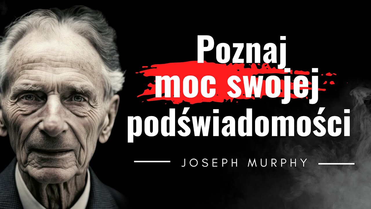 Potęga podświadomości. Joseph Murphy. Cytaty, kt&oacute;re pomogą Ci stworzyć lepsze życie. Moc myśli