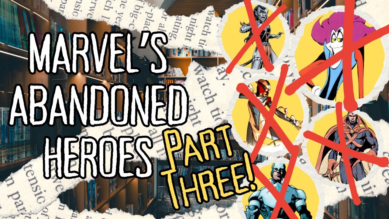 Why Where These Marvel Heros Forgotten (Part 3)