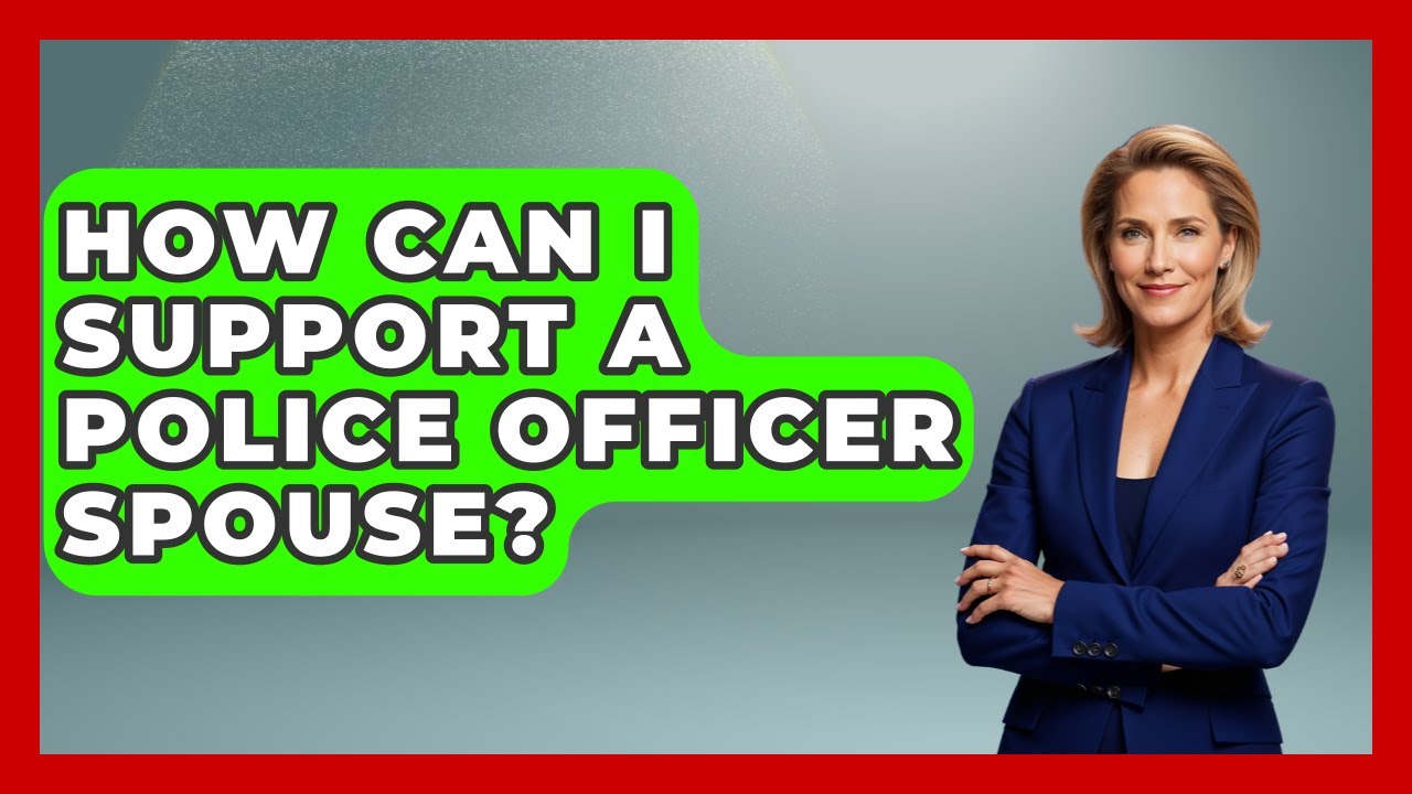 How Can I Support A Police Officer Spouse? - Law Enforcement Insider