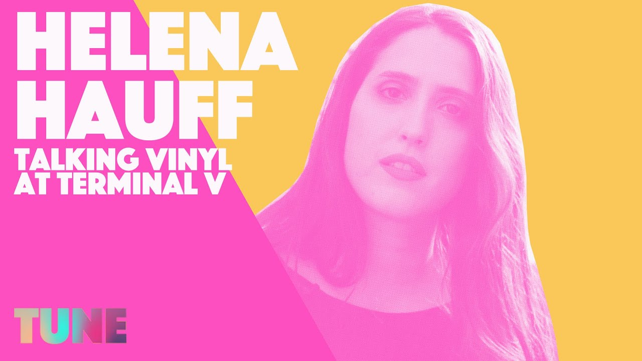 Helena Hauff talks vinyl at Terminal V | TUNE