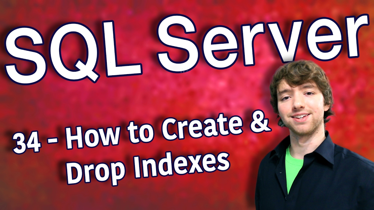 SQL Server 34 - How to Create and Drop Indexes