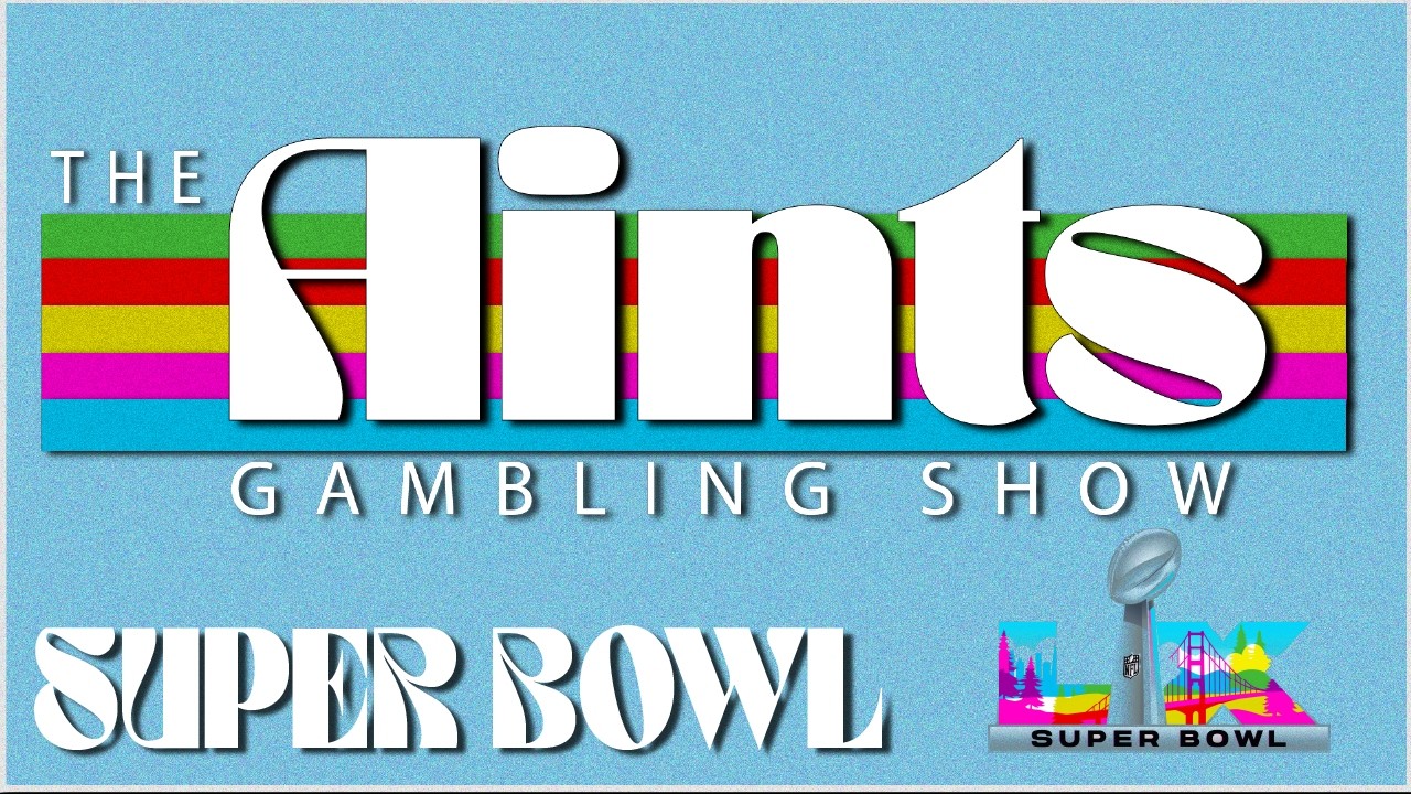 The Aints Gambling Show:  NFL SUPER BOWL LX