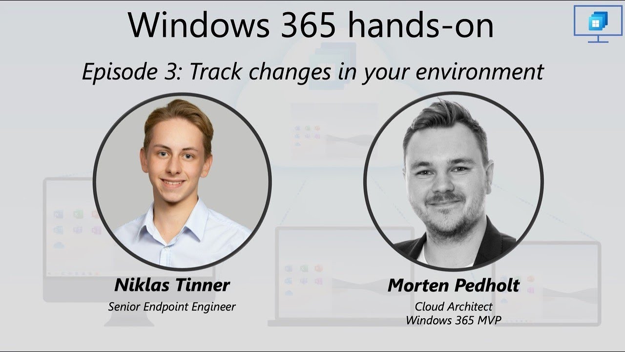 Windows 365 hands-on episode 3: Track Changes in your environment