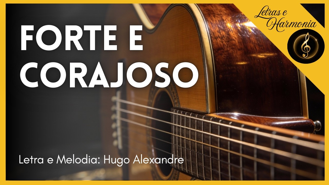 FORTE E CORAJOSO | CANÇÃO DE FORÇA E CORAGEM