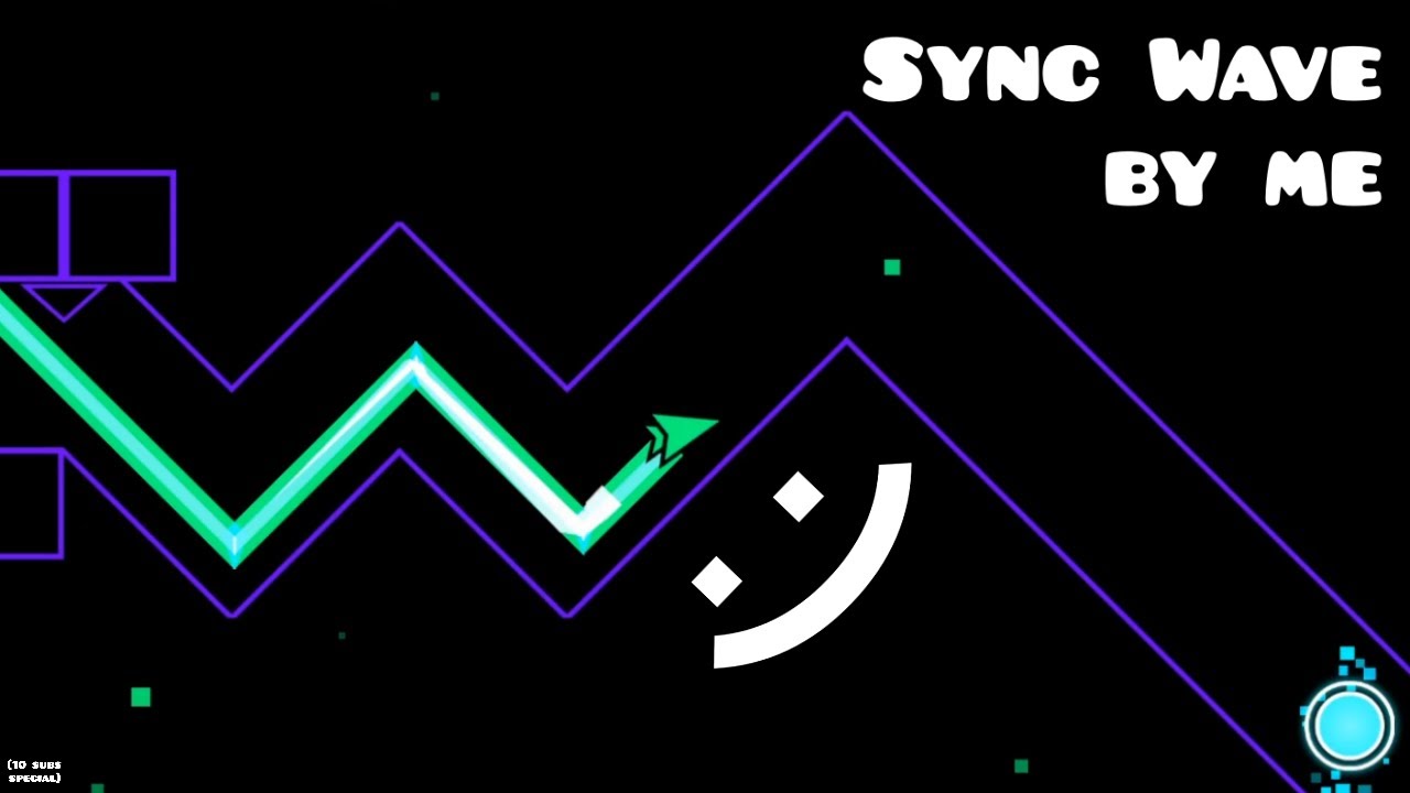 Sync Wave by SyncwaveGD (Me)  [10 subs special]