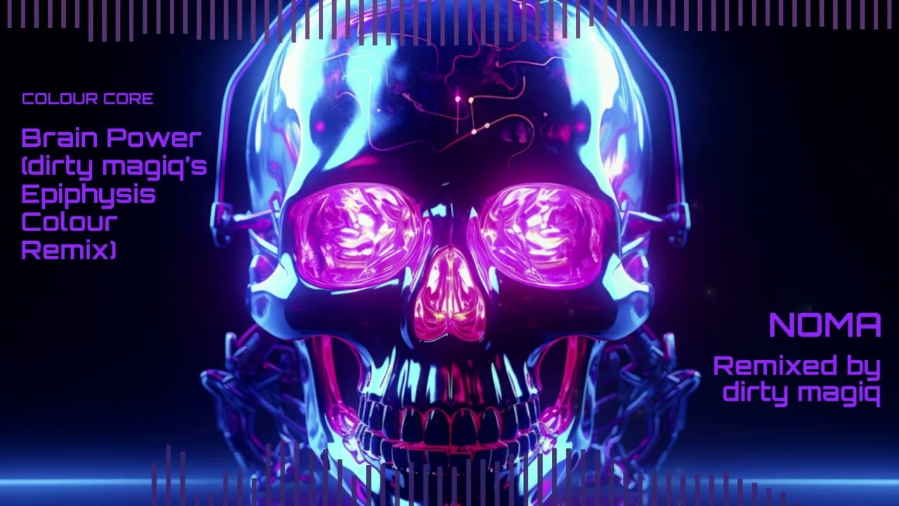 【Colour Core】NOMA - Brain Power (dirty magiq&rsquo;s Epiphysis Colour Remix)