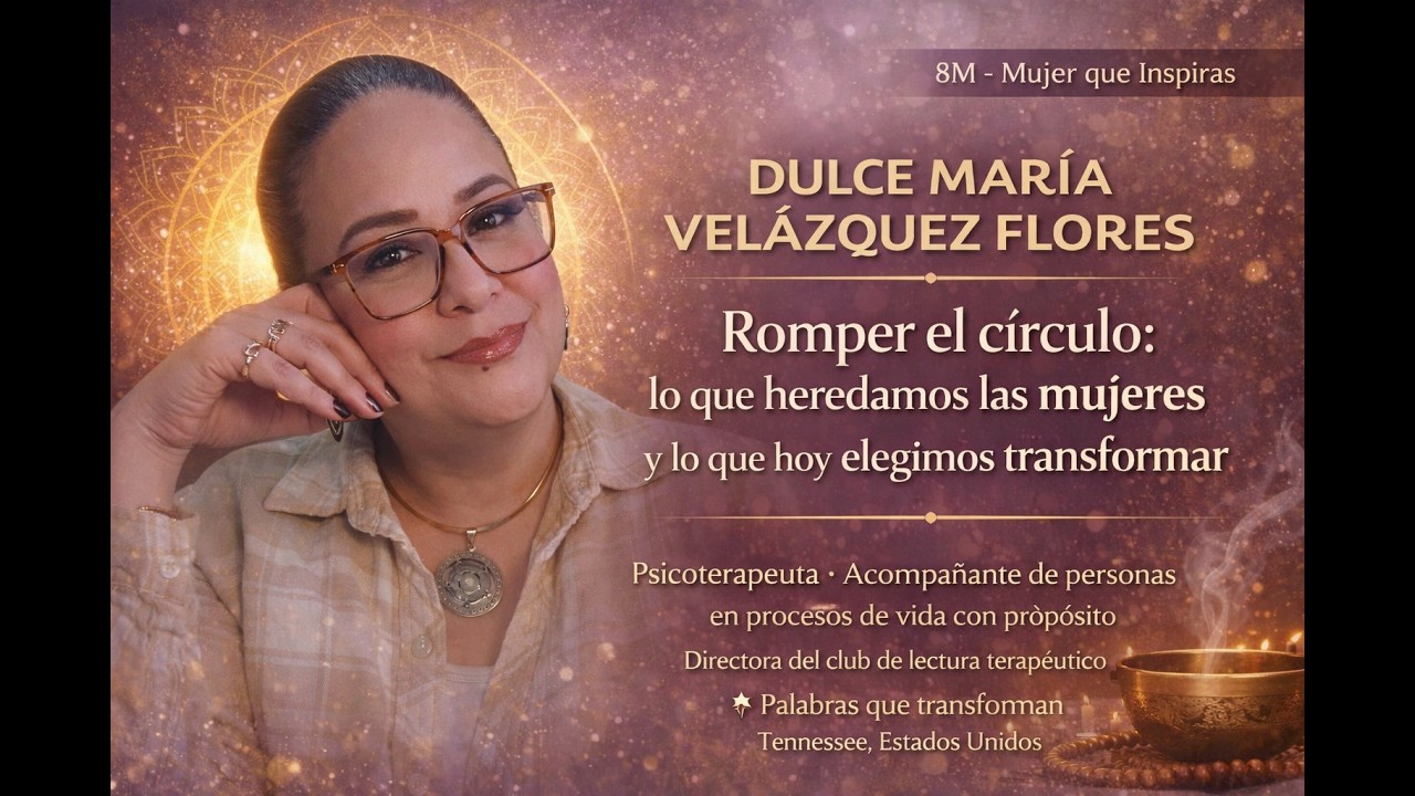 🌸 Romper el círculo: lo que heredamos las mujeres y lo que elegimos transformar | Dulce María Vel