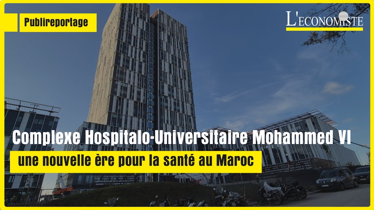 [Publireportage] Complexe Hospitalo-Universitaire Mohammed VI: nouvelle ère pour la santé au Maroc