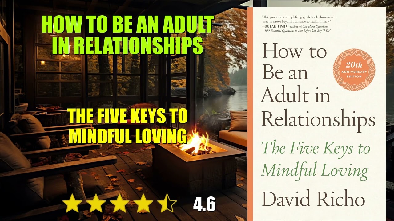 How to Be an Adult in Relationships: The Five Keys to Mindful Loving - Book Summary