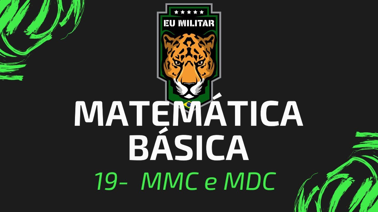 19 - MMC e MDC - Matemática Básica - [ Eu Militar ]