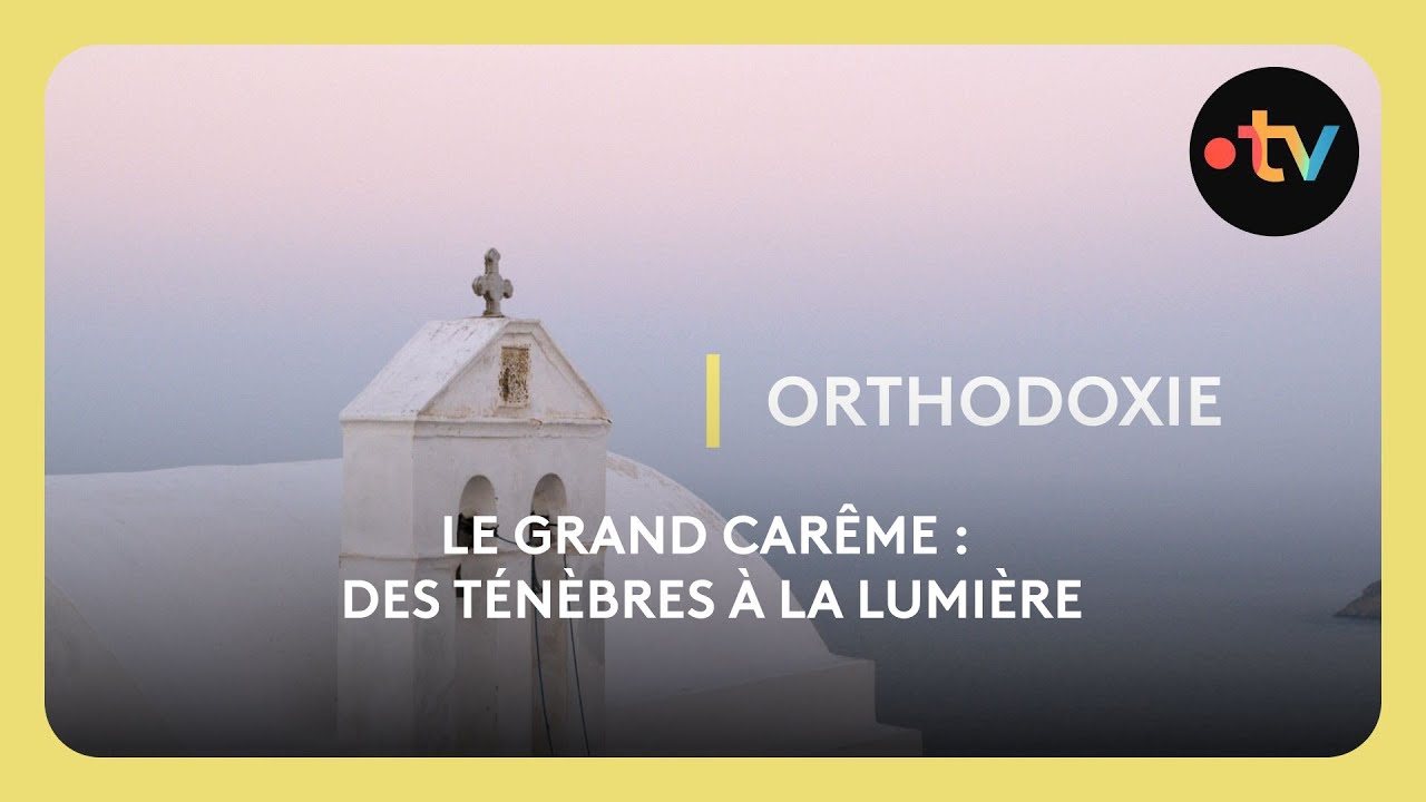 Le Grand Carême : des ténèbres à la lumière