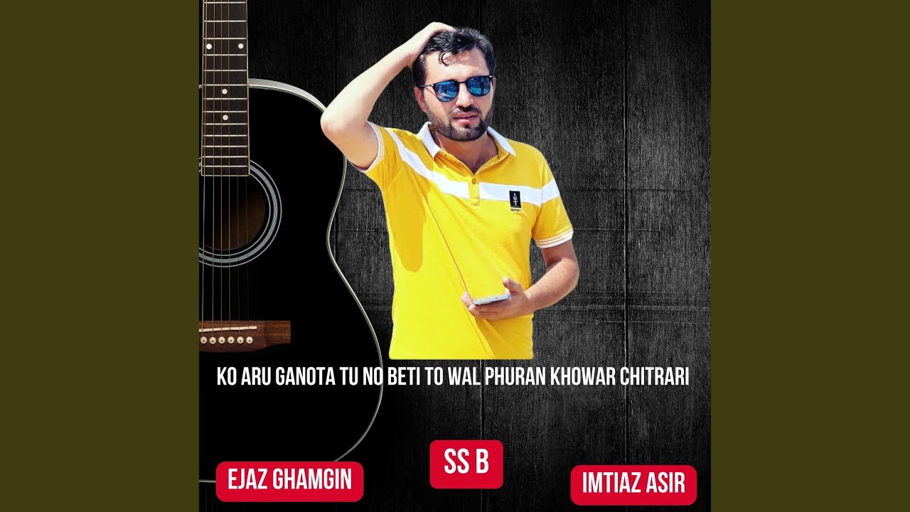 Ko Aru Ganota Tu No Beti to Wal Phuran Khowar Chitrari