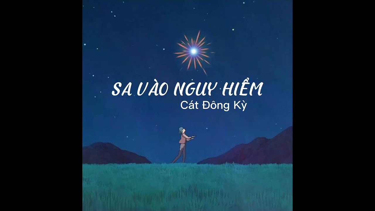 Sa Vào Nguy Hiểm - Cát Đông Kỳ (Slowed-reverb 8x)
