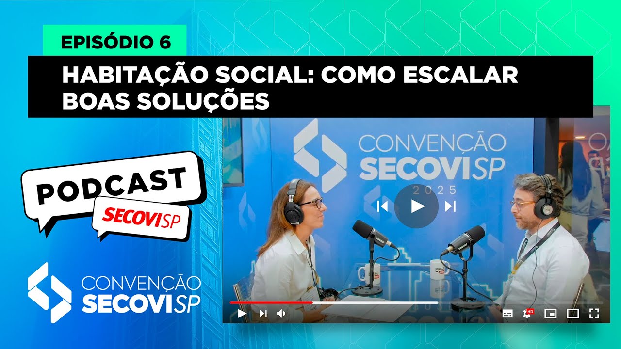 Podcast Secovi-SP &ndash; Edi&ccedil;&atilde;o Especial Conven&ccedil;&atilde;o 2025: Epis&oacute;dio 06 - Habita&ccedil;&atilde;o social