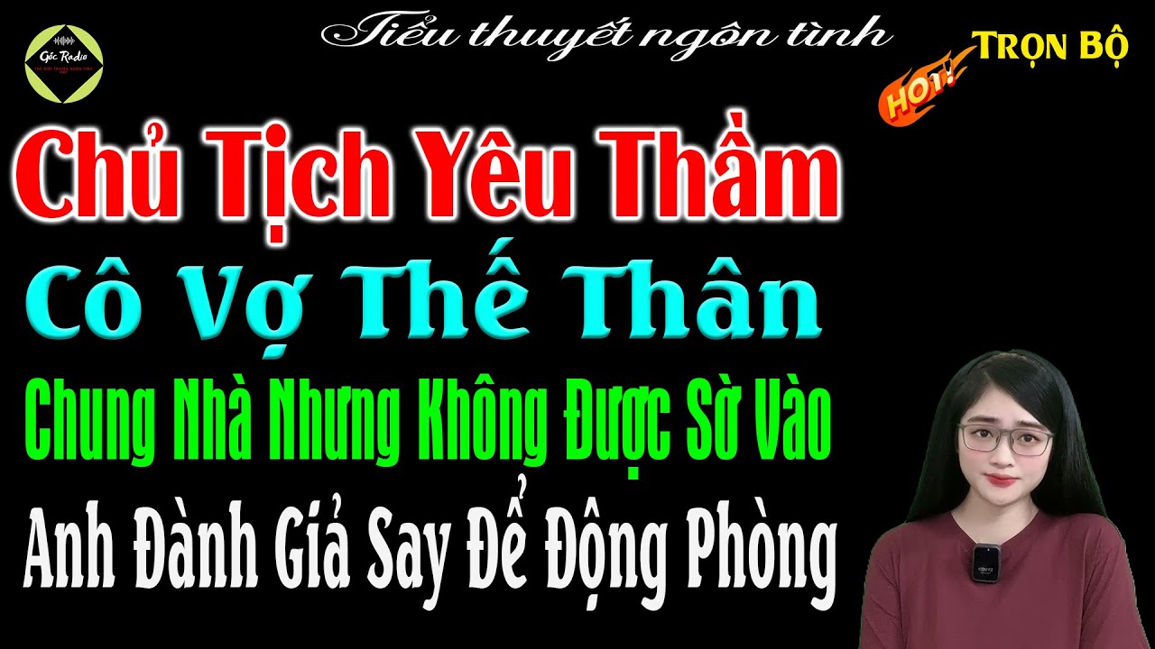 Chủ Tịch Yêu Thầm Cô Vợ Thế Thân Chung Nhà Nhưng Không Được Sờ Vào Anh Đành Giả Say Để Động Phòng
