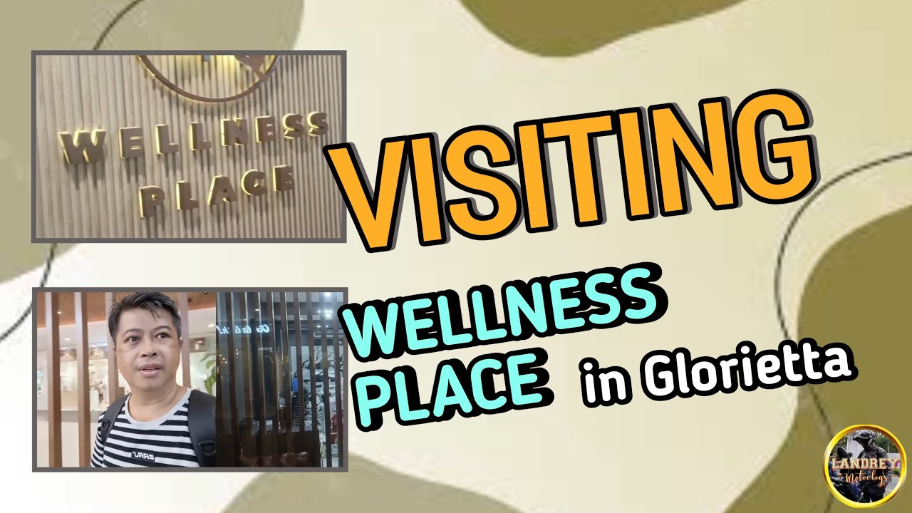 Visiting Wellness Place in Glorietta, Makati | Landrey Motovlogs