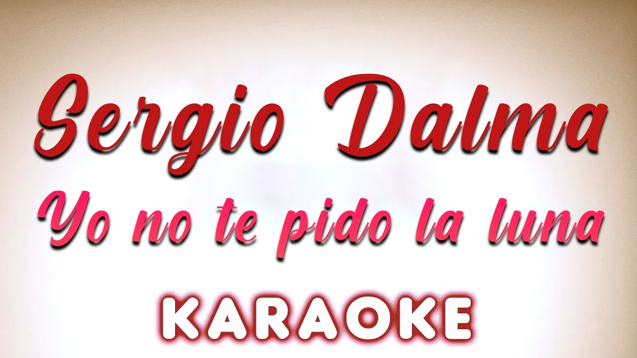 Sergio Dalma - Yo no te pido la luna - KARAOKE