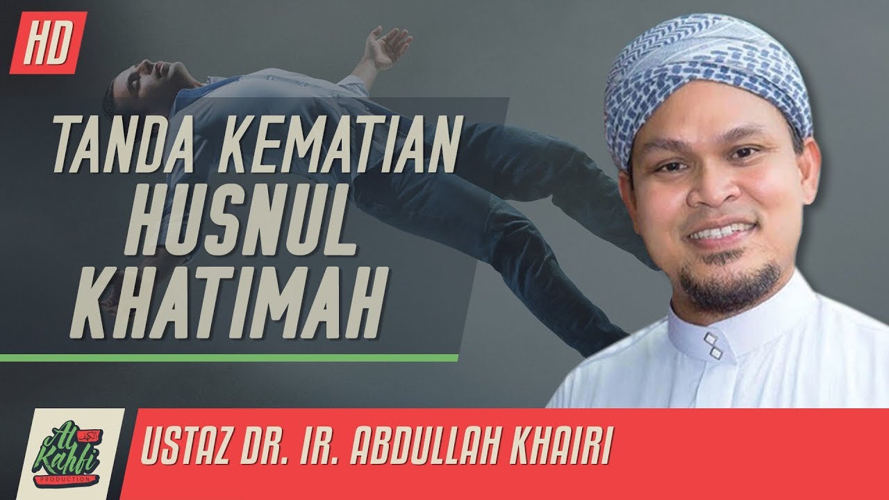 Ustaz Abdullah Khairi - Tanda Kematian Husnul Khatimah #alkahfiproduction