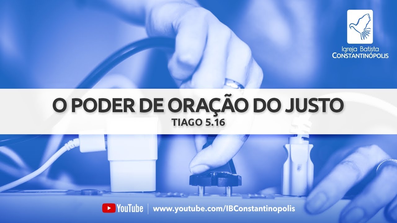 O poder de ora&ccedil;&atilde;o do justo | Tiago 5.16