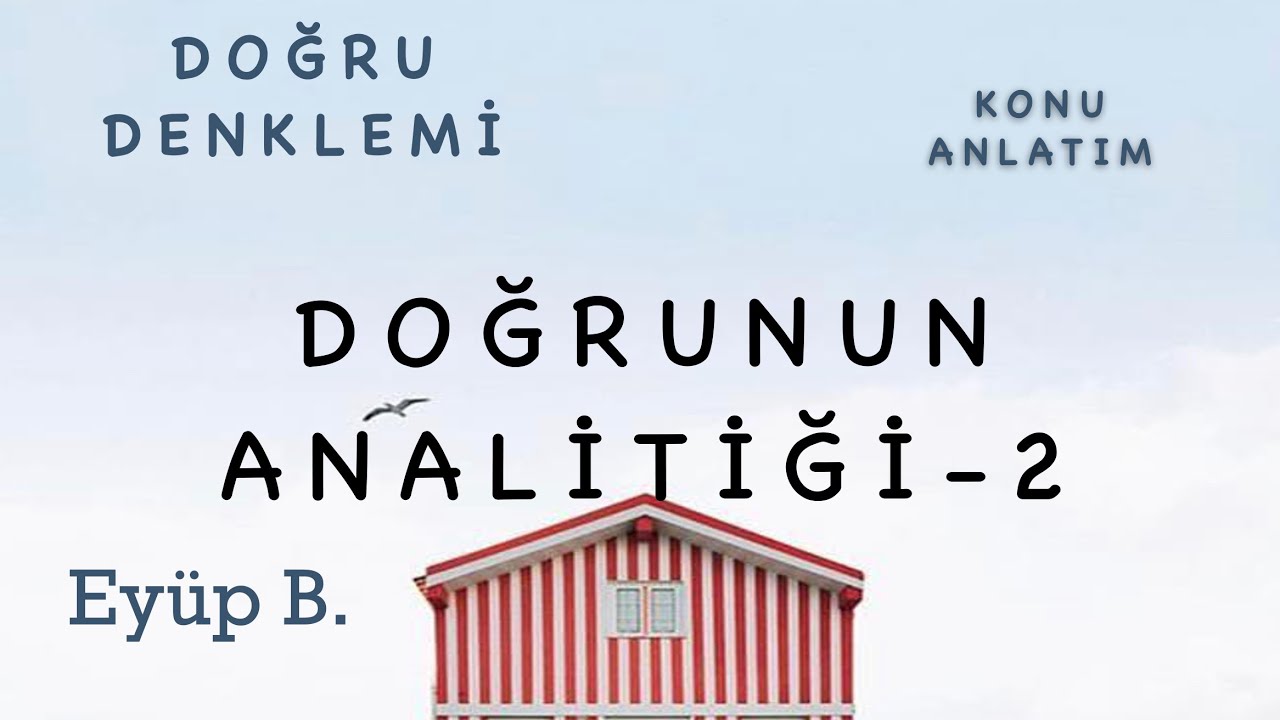 ANALİTİK GEOMETRİ DOĞRUNUN ANALİTİĞİ - 1B (DOĞRUNUN DENKLEMİ)