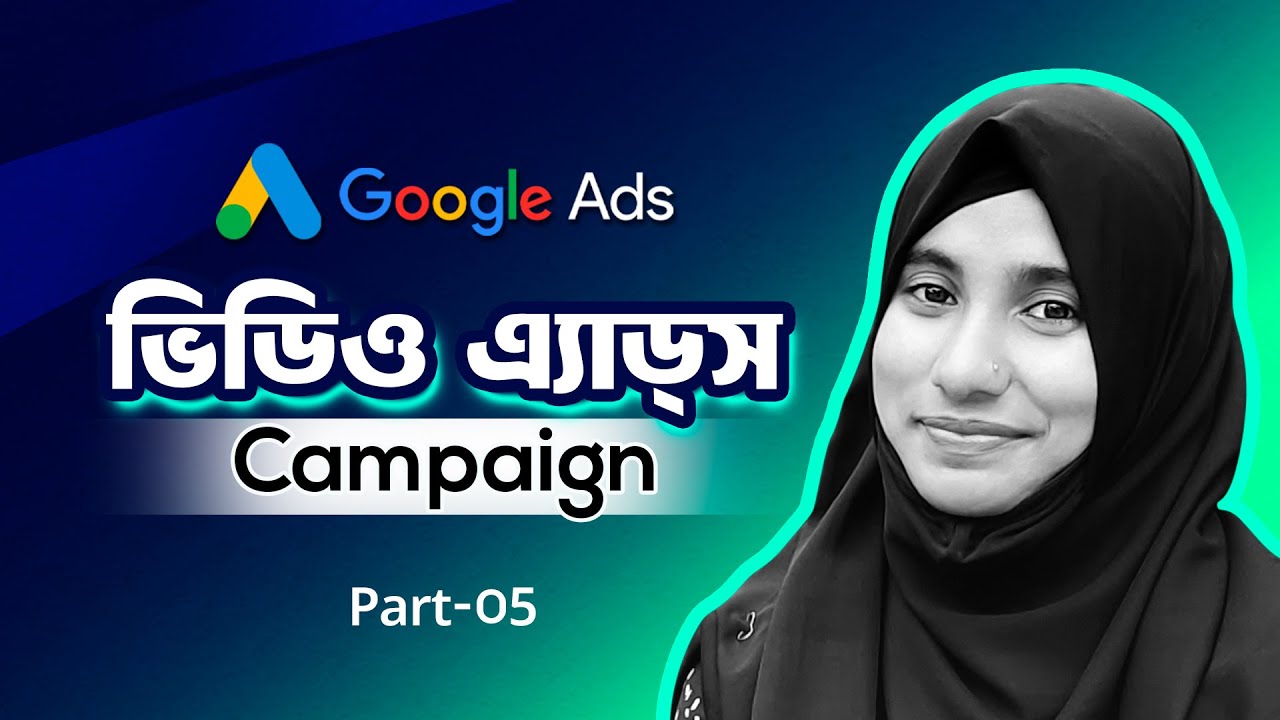 Google Ads Video Campaigns | Youtube Ads Guide for 2025 | Google Ads Part 05