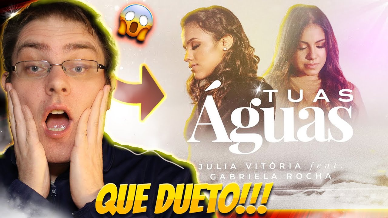 DUETO PERFEITO: Julia Vitória feat. Gabriela Rocha - Tuas Aguas (REACT GOSPEL BRASILEIRO)