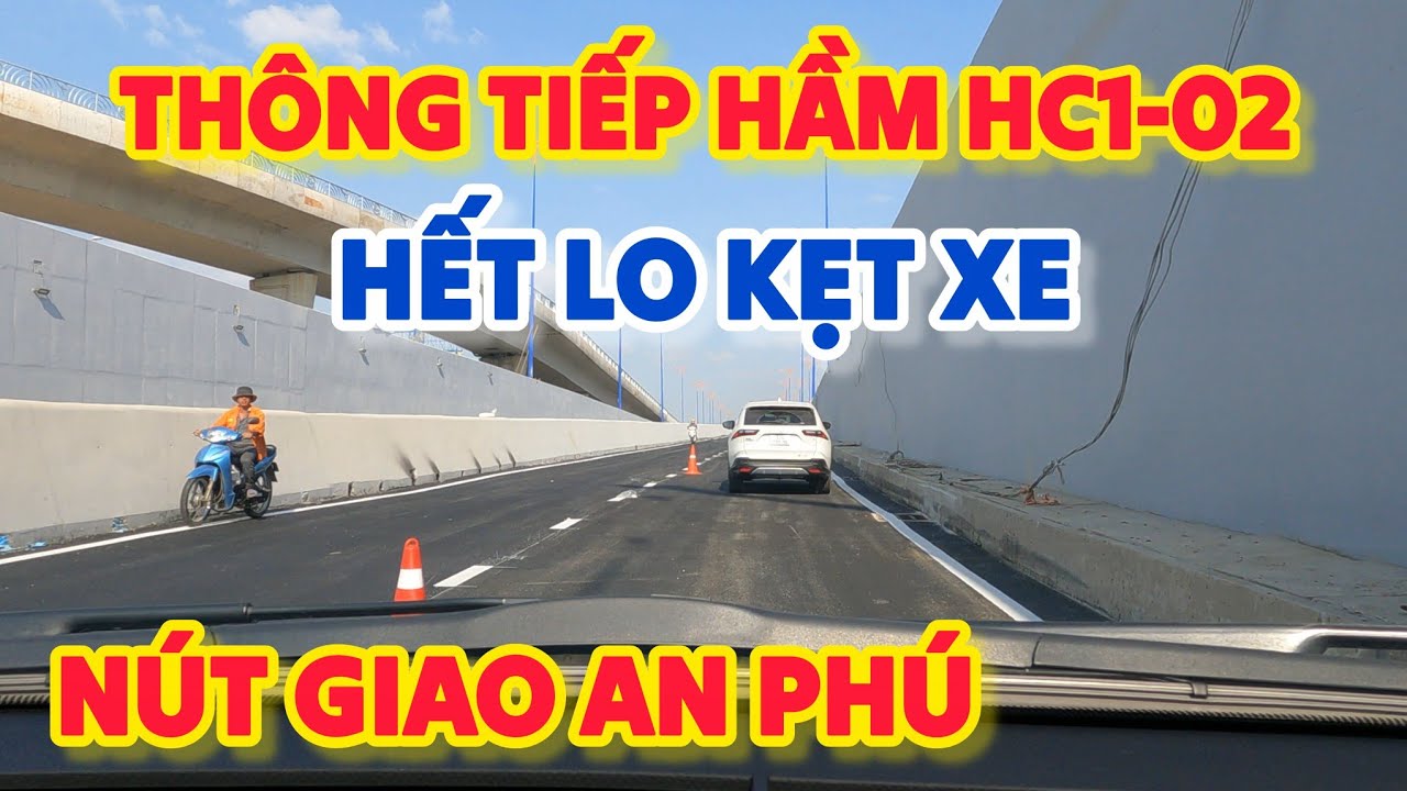 TUYỆT VỜI Thông Xe Tiếp HẦM CHUI HC1-02 Tết Này Hết Lo Kẹt Xe NÚT GIAO AN PHÚ Cao Tốc Long Thành