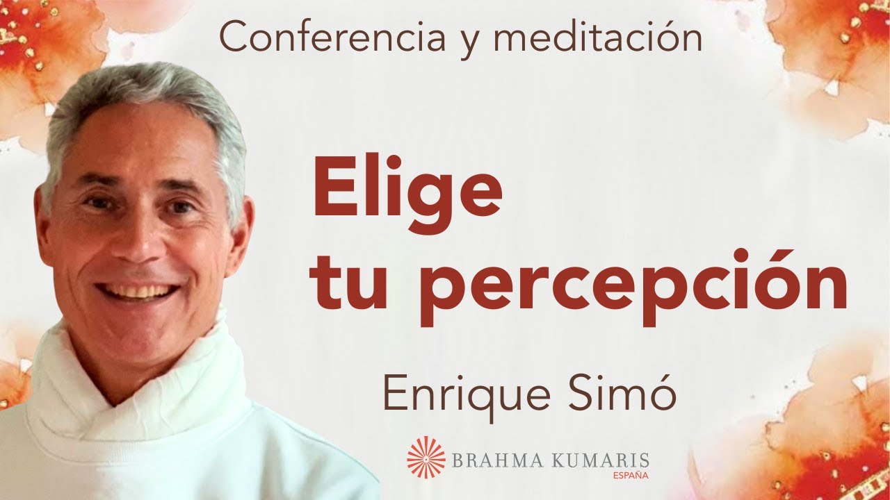 Meditación y conferencia: “Elige tu percepción”, con Enrique Simó.