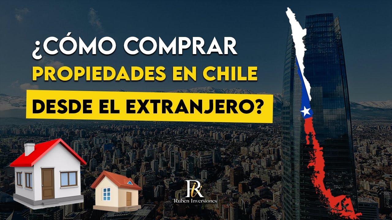 ¿Cómo comprar una propiedad en Chile desde el extranjero?