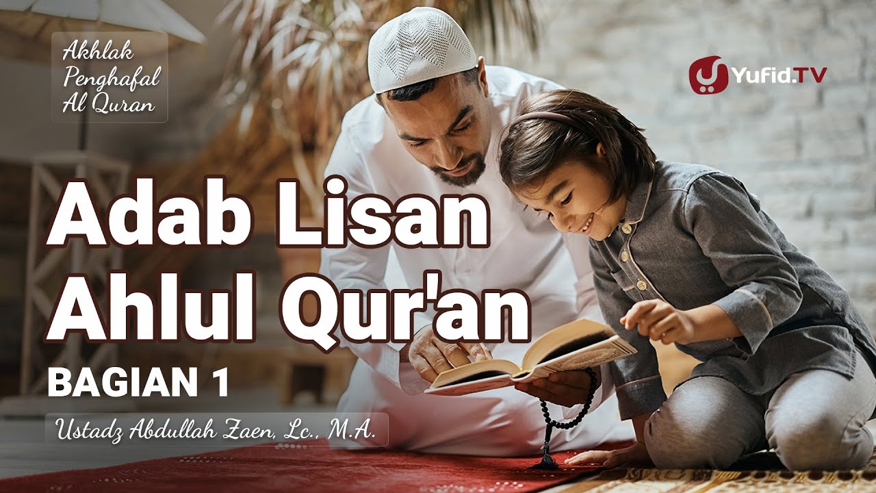 Adab Lisan Ahlul Quran (Bagian 1) - Ustadz Abdullah Zaen, Lc., M.A.