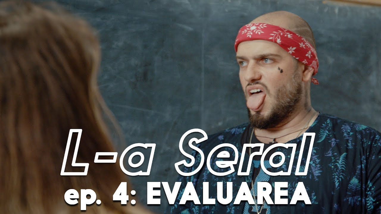 L-A SERAL | Episodul 4: EVALUAREA