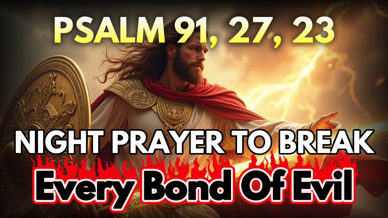 [🙏NIGHT PRAYER] Psalm 91, 27, 23 — Most Powerful Prayers To Break The Bonds of Evil Tonight
