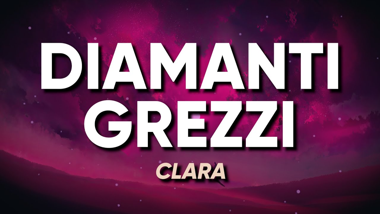 Clara - DIAMANTI GREZZI (Sanremo 2024) - Testo/Lyrics
