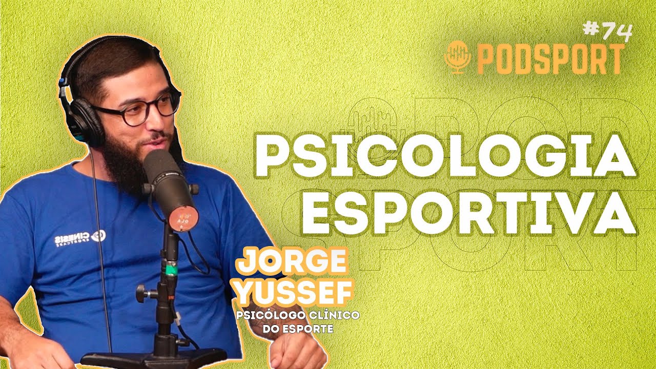 JORGE YUSSEF - PSICOLOGIA ESPORTIVA - Podsport #74