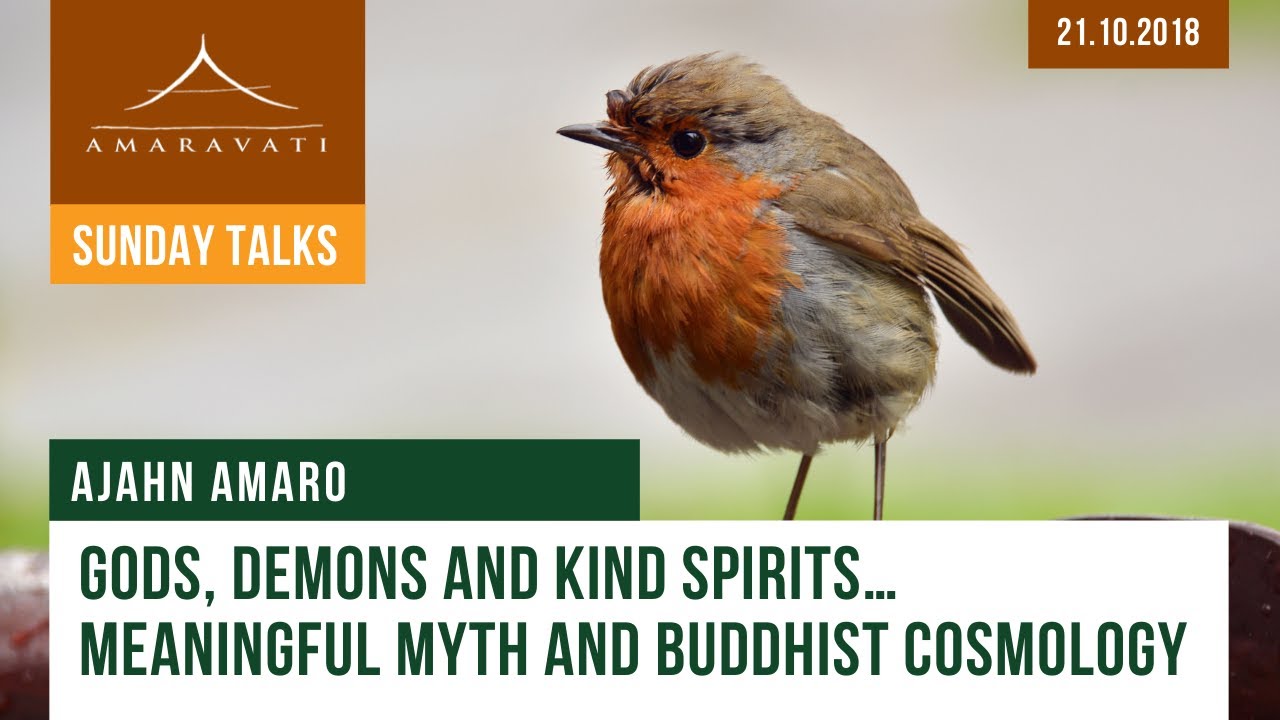 Gods, demons and kind spirits… meaningful myth and Buddhist cosmology | Ajahn Amaro | 21.10.2018