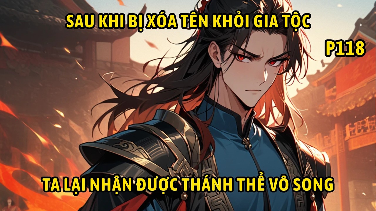 P118 | Sau Khi Bị Xóa Tên Khỏi Gia Tộc Ta Lại Nhận Được Thánh Thể Vô Song.