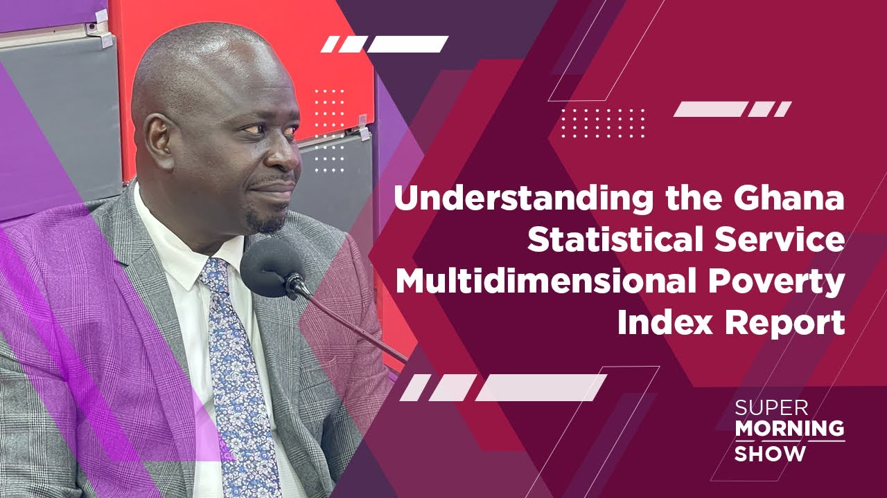 Understanding the Ghana Statistical Service Multidimensional Poverty Index Report