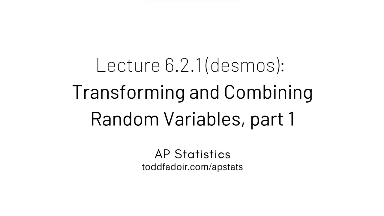 Лекция AP по статистике 6.2.1 (desmos): Преобразование и комбинирование случайных величин, часть 1