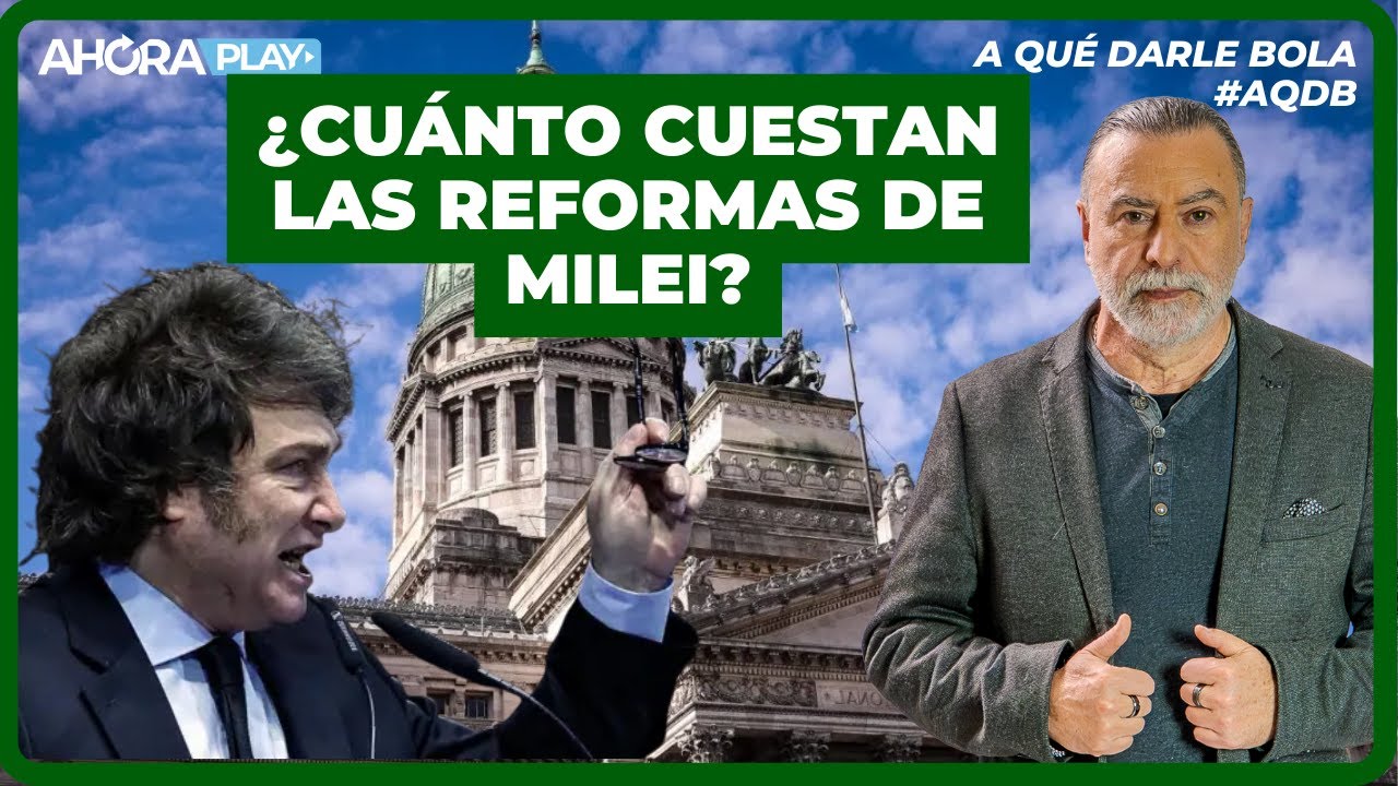 ¿Cuánto cuestan las reformas de Milei? | Reynaldo Sietecase & Paula Macchi 