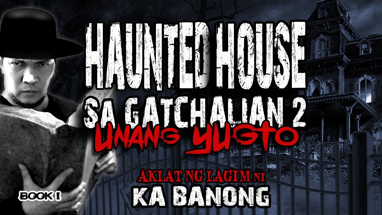 HAUNTED HOUSE SA GATCHALIAN 2 : UNANG YUGTO - AKLAT NG LAGIM NI KA BANONG