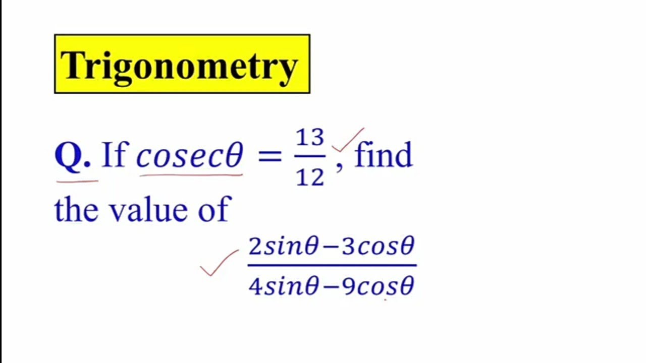 Trigonometry | If Cosec Θ=13/12, then find the value of 2sinΘ-3cosΘ÷4sinΘ-9cosΘ | #maths #curiousedu