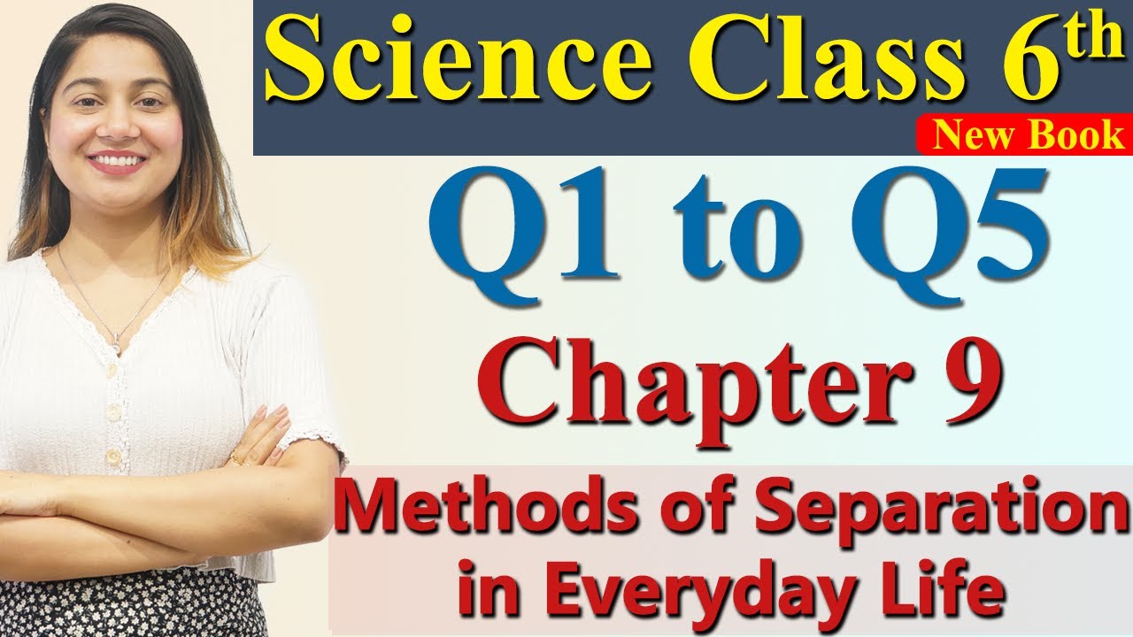 Q1 to Q5 - Chapter 9 - Methods of Separation in Everyday Life - Science Curiosity Class 6 CBSE