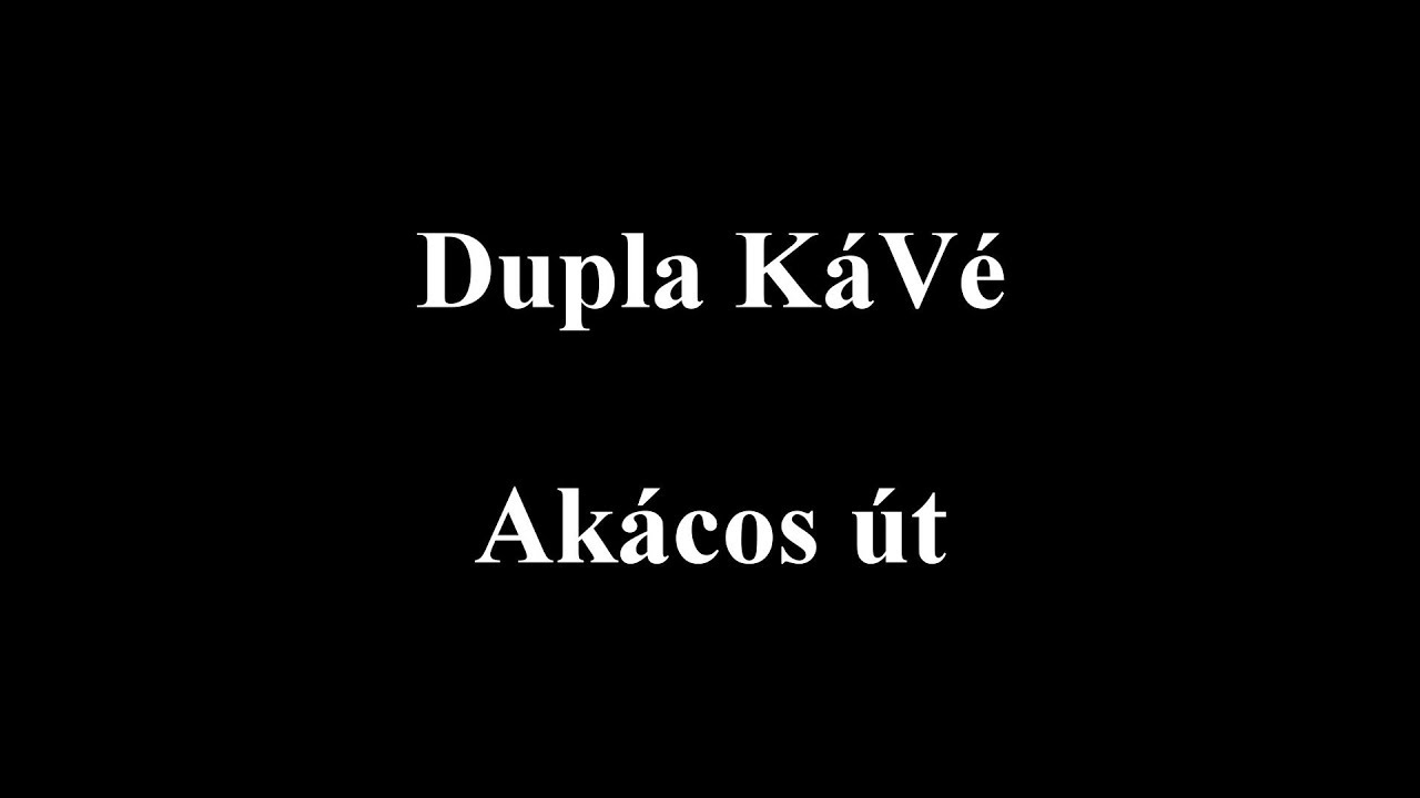 Dupla KáVé  - Akácos út - Dalszöveges/Lyric Video