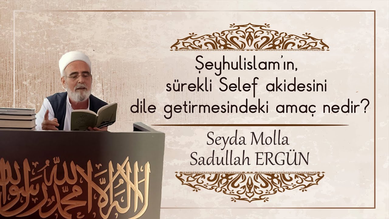 Şeyhulislam'ın, sürekli Selef akidesini dile getirmesindeki amaç nedir?-Seyda Molla Sadullah ERGÜN
