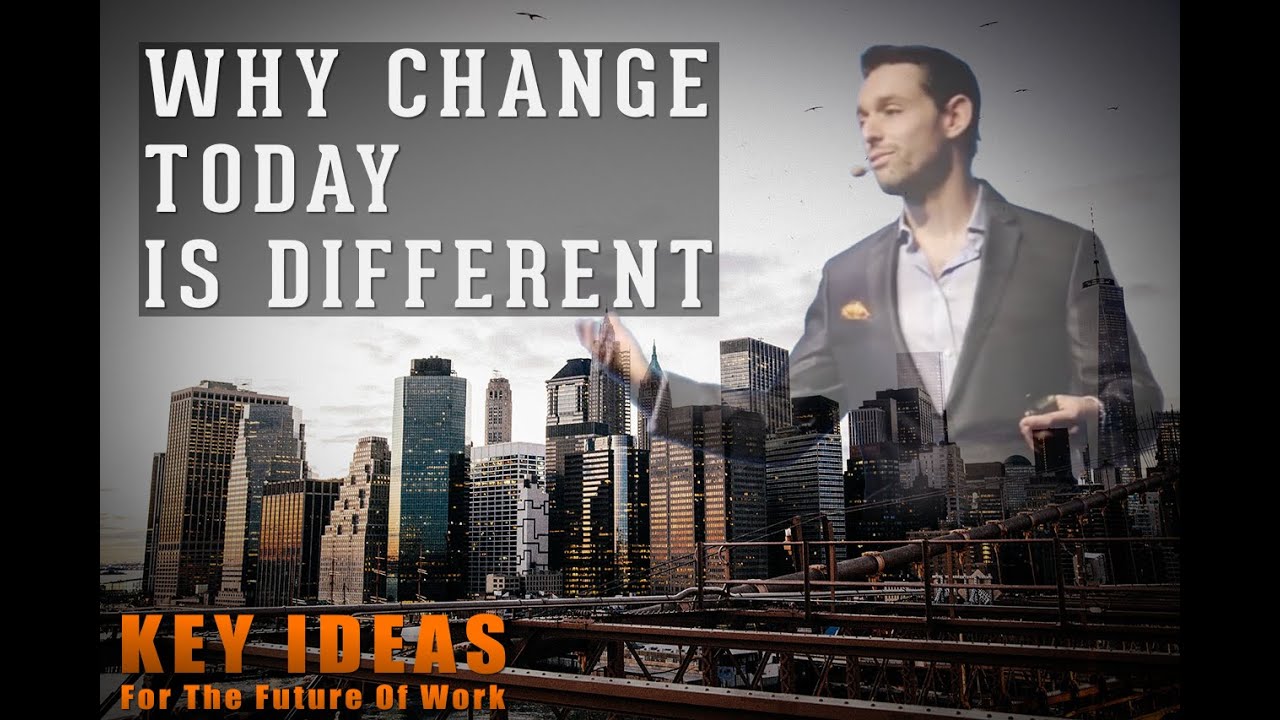 Key Ideas - Why Change Today Is Different!